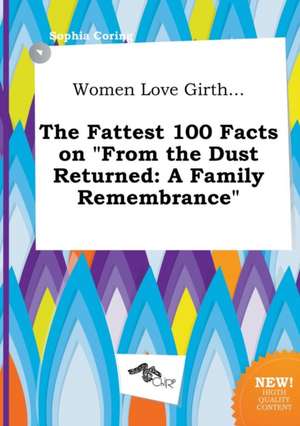 Women Love Girth... the Fattest 100 Facts on from the Dust Returned: A Family Remembrance de Sophia Coring