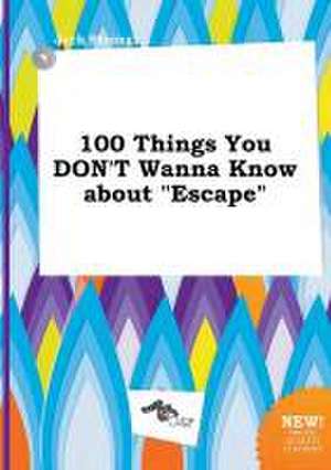 100 Things You Don't Wanna Know about Escape de Jack Strong