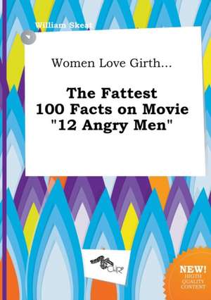 Women Love Girth... the Fattest 100 Facts on Movie 12 Angry Men de William Skeat