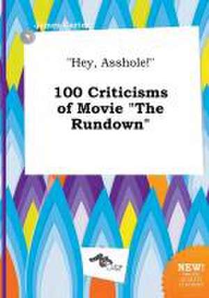 Hey, Asshole! 100 Criticisms of Movie the Rundown de James Carter