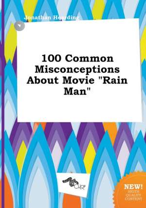 100 Common Misconceptions about Movie Rain Man de Jonathan Hearding