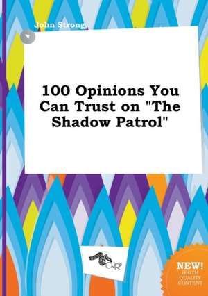 100 Opinions You Can Trust on the Shadow Patrol de John Strong