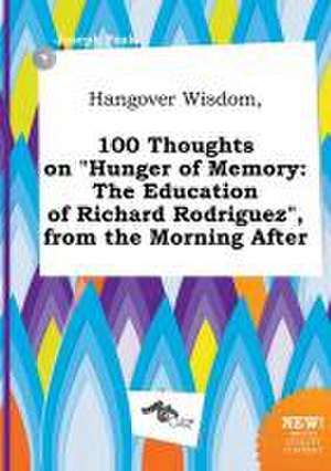 Hangover Wisdom, 100 Thoughts on Hunger of Memory: The Education of Richard Rodriguez, from the Morning After de Joseph Peak