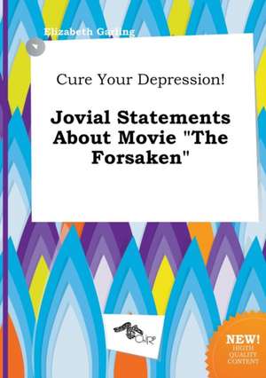 Cure Your Depression! Jovial Statements about Movie the Forsaken de Elizabeth Garling