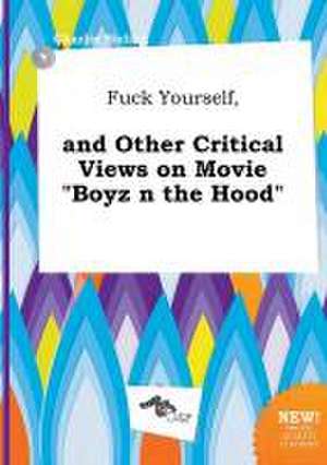 Fuck Yourself, and Other Critical Views on Movie Boyz N the Hood de Charlie Birling