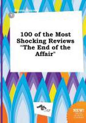 100 of the Most Shocking Reviews the End of the Affair de Emma Hannay