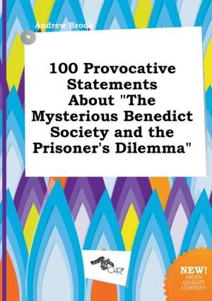 100 Provocative Statements about the Mysterious Benedict Society and the Prisoner's Dilemma de Andrew Brock