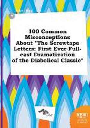 100 Common Misconceptions about the Screwtape Letters: First Ever Full-Cast Dramatization of the Diabolical Classic de Jake Ifing