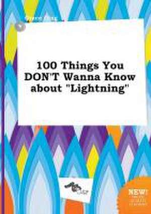 100 Things You Don't Wanna Know about Lightning de Grace Ging