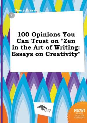 100 Opinions You Can Trust on Zen in the Art of Writing: Essays on Creativity de Henry Bressing