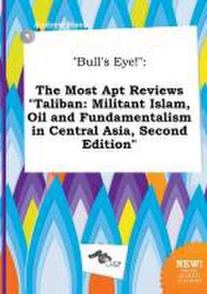 Bull's Eye!: The Most Apt Reviews Taliban: Militant Islam, Oil and Fundamentalism in Central Asia, Second Edition de Andrew Hook