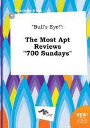 Bull's Eye!: The Most Apt Reviews 700 Sundays de Charlotte Hook