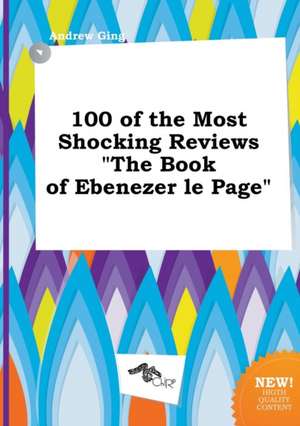 100 of the Most Shocking Reviews the Book of Ebenezer Le Page de Andrew Ging