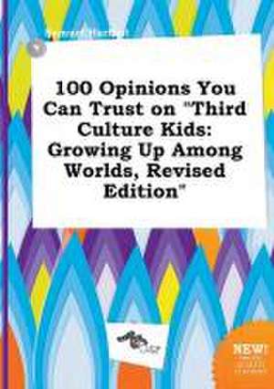 100 Opinions You Can Trust on Third Culture Kids: Growing Up Among Worlds, Revised Edition de Samuel Harfoot