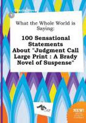 What the Whole World Is Saying: 100 Sensational Statements about Judgment Call Large Print: A Brady Novel of Suspense de Charlie Hook