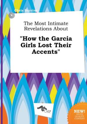 The Most Intimate Revelations about How the Garcia Girls Lost Their Accents de Chris Burring