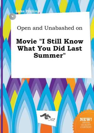 Open and Unabashed on Movie I Still Know What You Did Last Summer de Luke Frilling