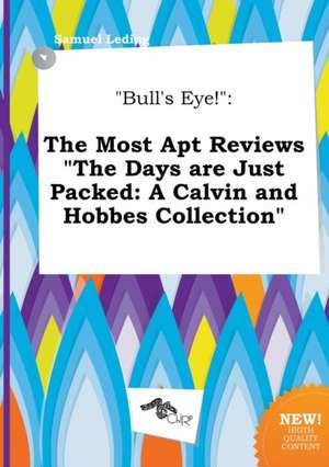 Bull's Eye!: The Most Apt Reviews the Days Are Just Packed: A Calvin and Hobbes Collection de Samuel Leding