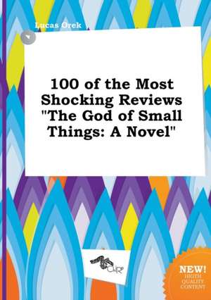 100 of the Most Shocking Reviews the God of Small Things de Lucas Orek