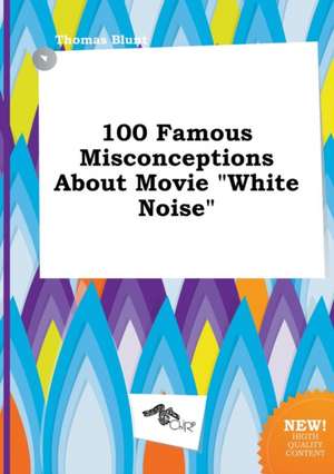 100 Famous Misconceptions about Movie White Noise de Thomas Blunt