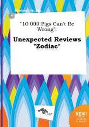 10 000 Pigs Can't Be Wrong: Unexpected Reviews Zodiac de Michael Stubbs