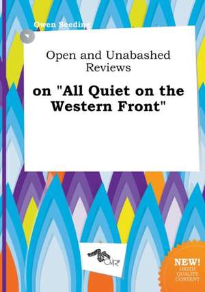 Open and Unabashed Reviews on All Quiet on the Western Front de Owen Seeding