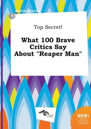 Top Secret! What 100 Brave Critics Say about Reaper Man de Austin Boeing