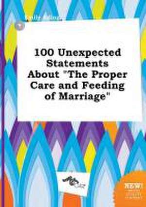 100 Unexpected Statements about the Proper Care and Feeding of Marriage de Emily Ading