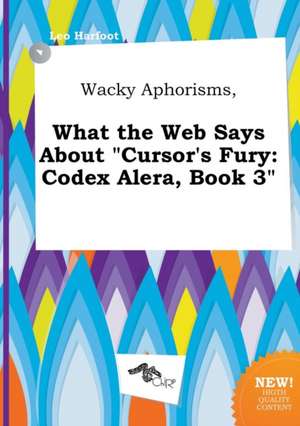 Wacky Aphorisms, What the Web Says about Cursor's Fury: Codex Alera, Book 3 de Leo Harfoot