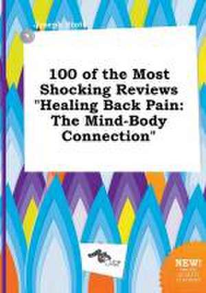 100 of the Most Shocking Reviews Healing Back Pain: The Mind-Body Connection de Joseph Stott