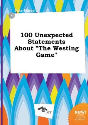 100 Unexpected Statements about the Westing Game de Jake Masey