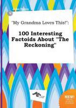 My Grandma Loves This!: 100 Interesting Factoids about the Reckoning de Jake Syers