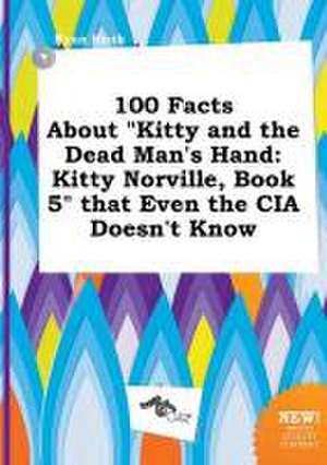 100 Facts about Kitty and the Dead Man's Hand: Kitty Norville, Book 5 That Even the CIA Doesn't Know de Ryan Hook