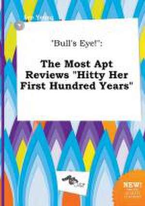 Bull's Eye!: The Most Apt Reviews Hitty Her First Hundred Years de Leo Young