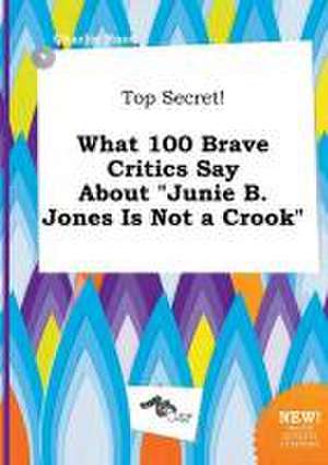 Top Secret! What 100 Brave Critics Say about Junie B. Jones Is Not a Crook de Charlie Root