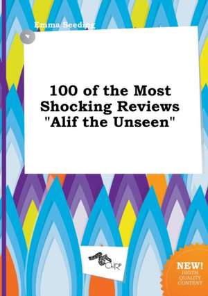 100 of the Most Shocking Reviews Alif the Unseen de Emma Seeding