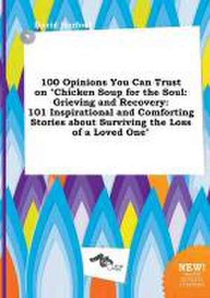 100 Opinions You Can Trust on Chicken Soup for the Soul: Grieving and Recovery: 101 Inspirational and Comforting Stories about Surviving the Loss of de David Harfoot