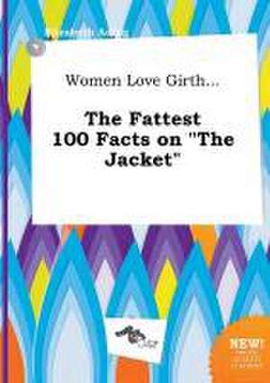 Women Love Girth... the Fattest 100 Facts on the Jacket de Elizabeth Ading