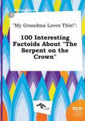 My Grandma Loves This!: 100 Interesting Factoids about the Serpent on the Crown de William Read