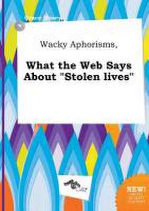 Wacky Aphorisms, What the Web Says about Stolen Lives de Grace Masey