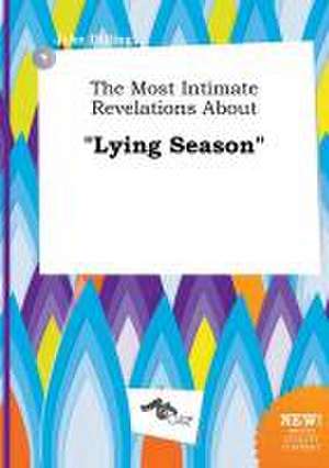 The Most Intimate Revelations about Lying Season de Jake Dilling