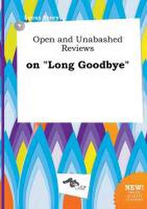 Open and Unabashed Reviews on Long Goodbye de Lucas Scory