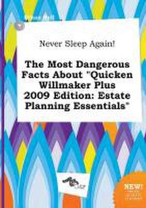 Never Sleep Again! the Most Dangerous Facts about Quicken Willmaker Plus 2009 Edition: Estate Planning Essentials de Ethan Rell