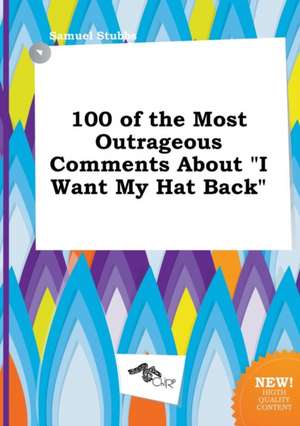 100 of the Most Outrageous Comments about I Want My Hat Back de Samuel Stubbs