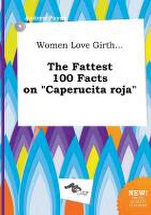 Women Love Girth... the Fattest 100 Facts on Caperucita Roja de Andrew Payne