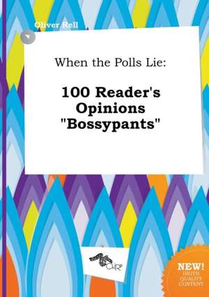 When the Polls Lie: 100 Reader's Opinions Bossypants de Oliver Rell