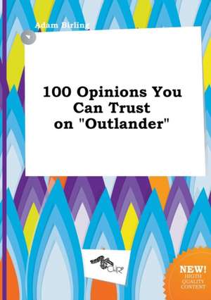 100 Opinions You Can Trust on Outlander de Adam Birling