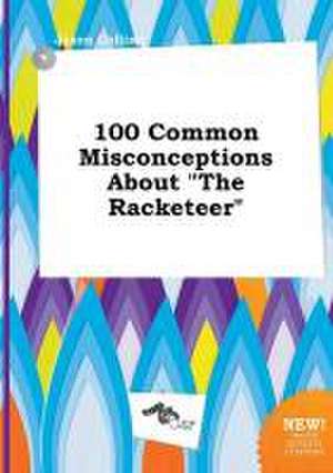 100 Common Misconceptions about the Racketeer de Jason Colling