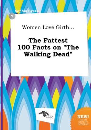 Women Love Girth... the Fattest 100 Facts on the Walking Dead de Sophia Syers