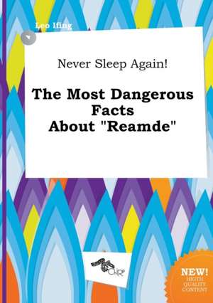 Never Sleep Again! the Most Dangerous Facts about Reamde de Leo Ifing